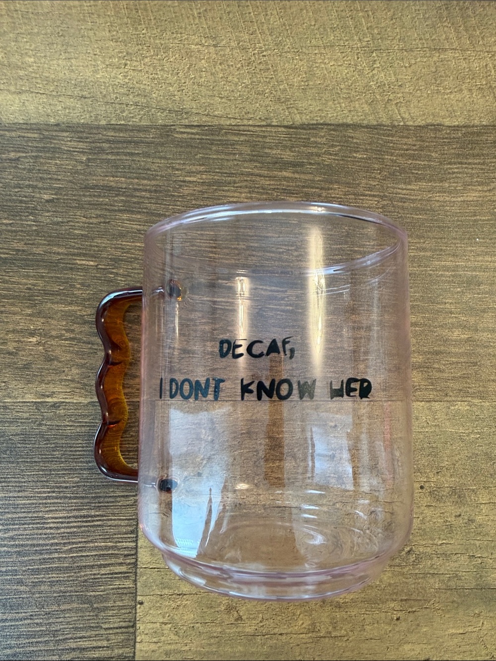 Decorative Pink Glass Mug with Amber Handle - 'Decaf, I Don't Know Her'